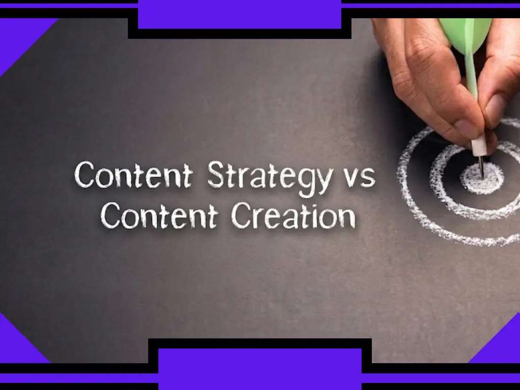 Content Strategy vs Content Creation
